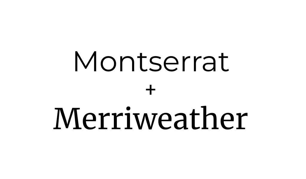 Montserrat + Merriweather