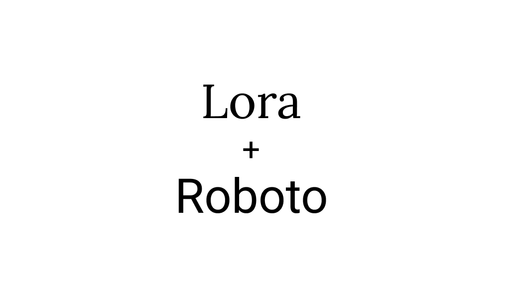 Lora + Roboto